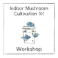 Workshop - In Person - 2023 September 9 (Saturday) 4 Hours - Growing edible mushrooms in your home